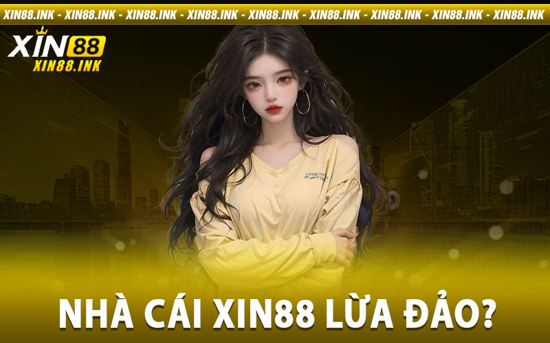 Nhà cái Xin88 lừa đảo