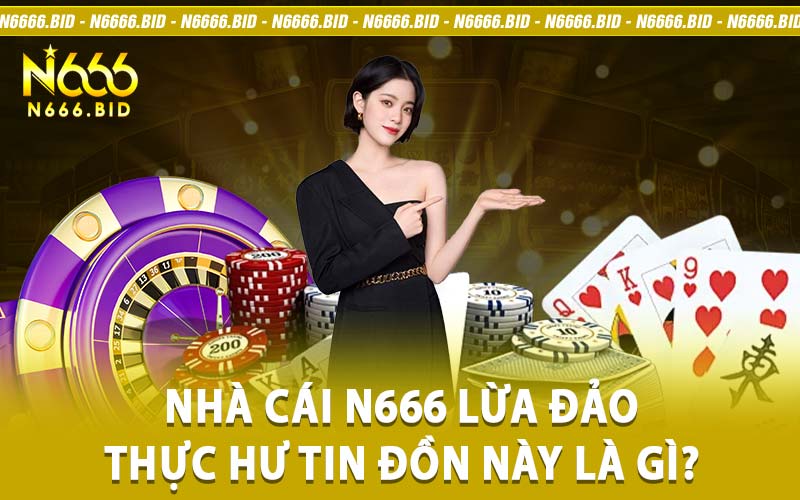 Nhà cái N666 lừa đảo